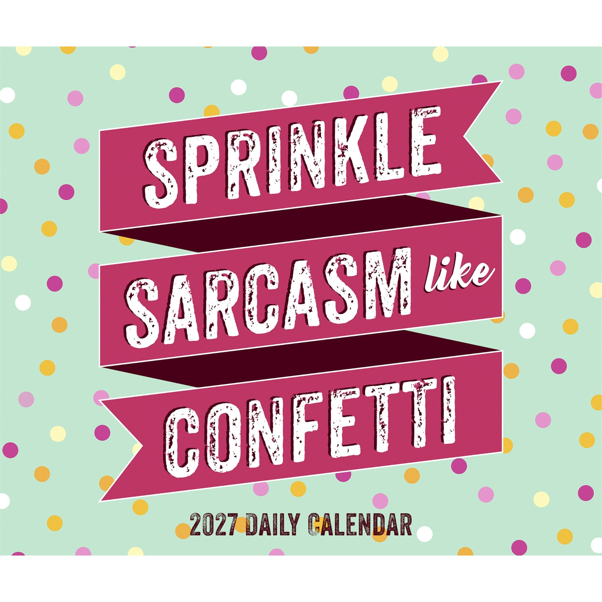 Sprinkle Sarcasm Like Confetti 2027 Box Calendar - Online Only