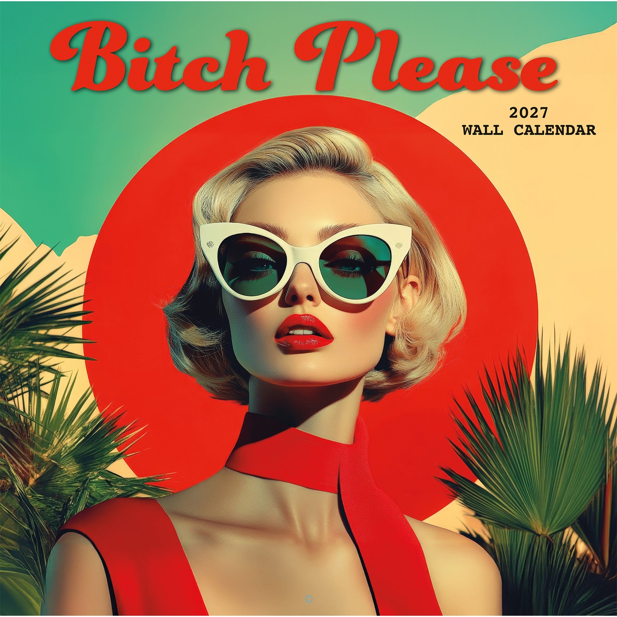 Bitch Please 2027 Wall Calendar - Online Only